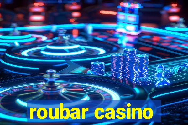 roubar casino